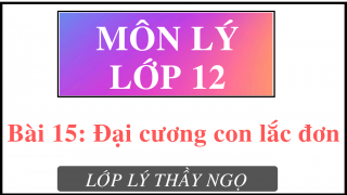 Bài 15: Đại cương con lắc đơn - Vật lý lớp 12